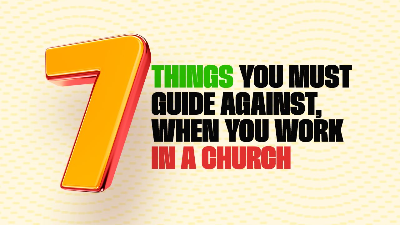 Protected: 7 Things You Must Guide Against When You Work In A Church