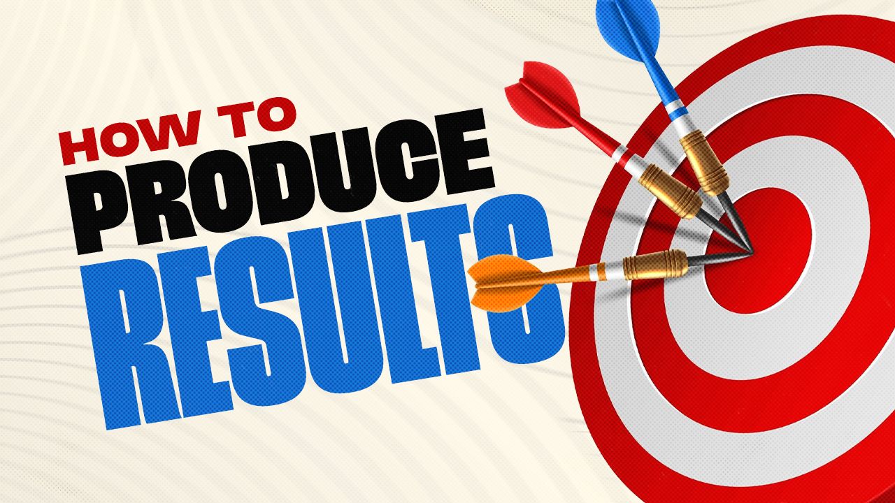 Protected: How to Produce Results